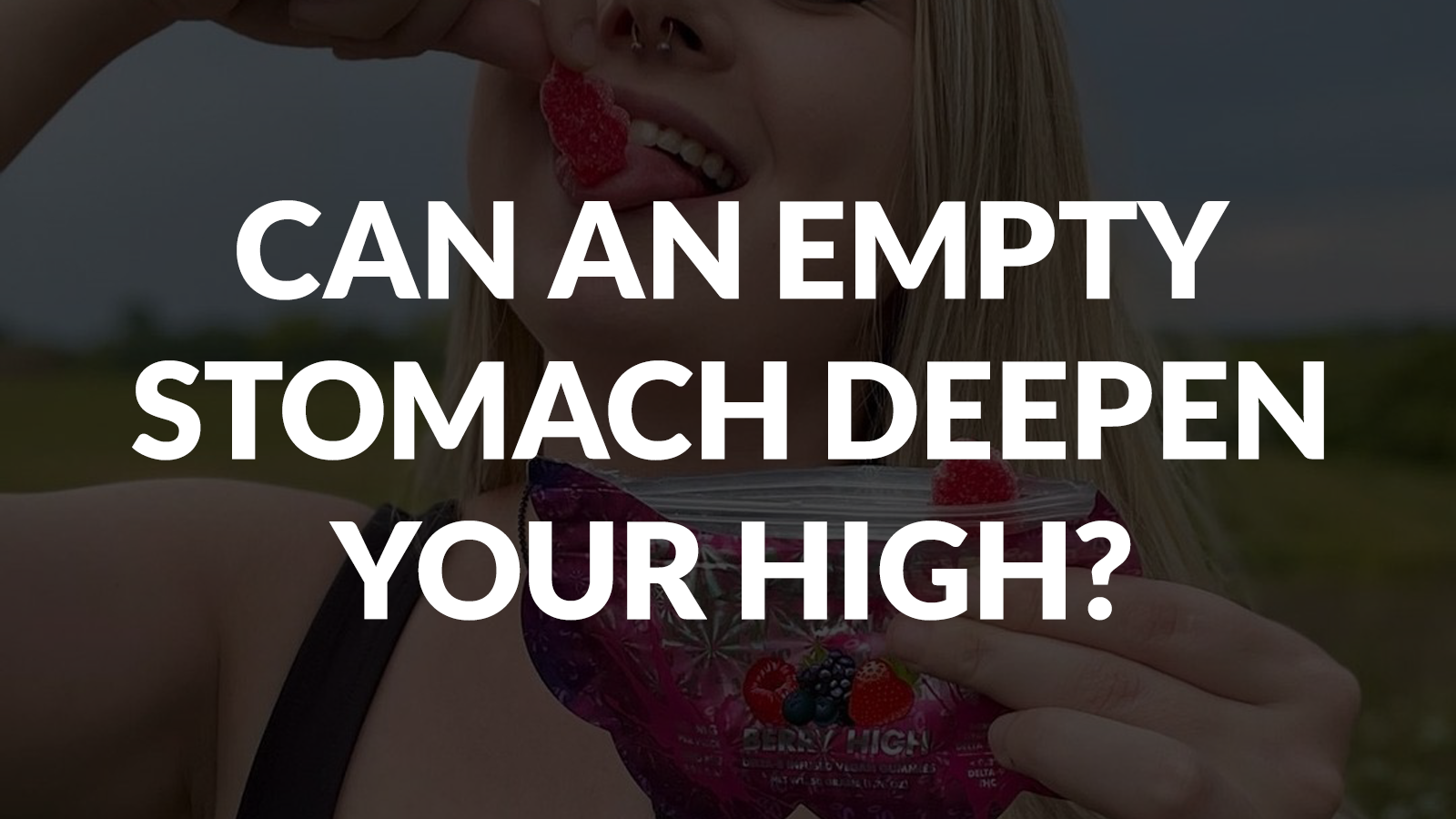 CAN AN EMPTY STOMACH DEEPEN YOUR HIGH