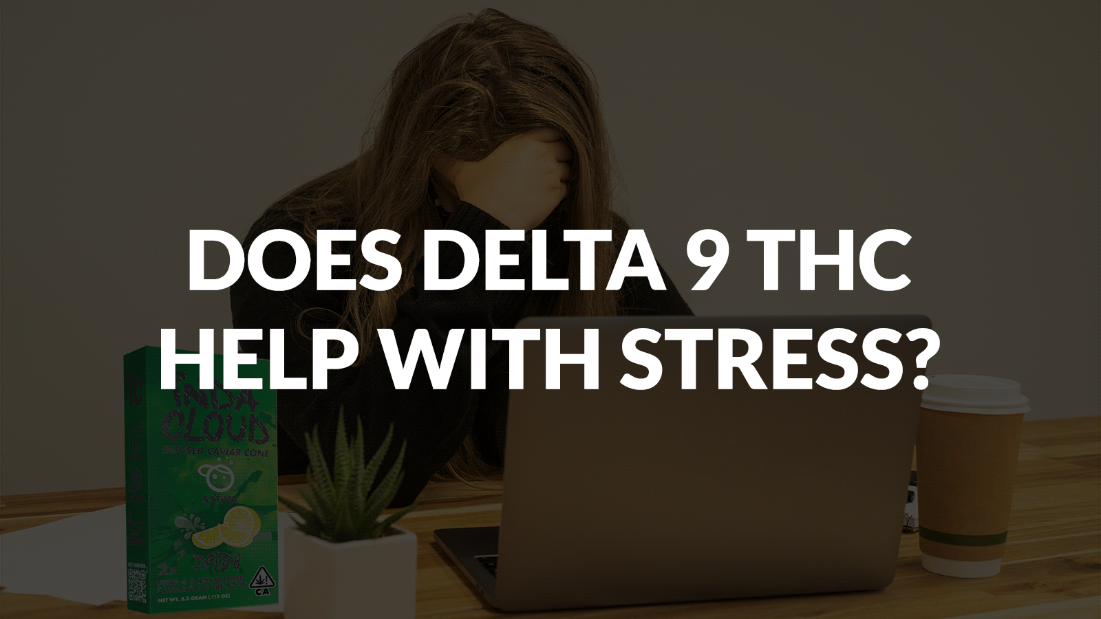 DOES DELTA 9 THC HELP WITH STRESS?