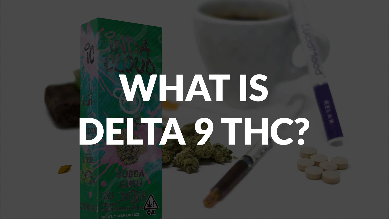 WHAT IS DELTA 9 THC?